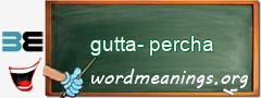 WordMeaning blackboard for gutta-percha